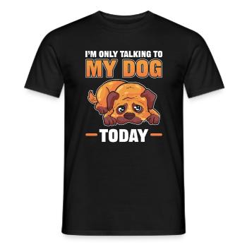 I'm Only talking To My Dog Today Dogs Lover - Men's T-Shirt - black - Front - AI Model Male 178 light (178cm)