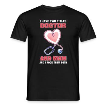 I Have Two Titles Doctor And Mom And I Rock Them - Men's T-Shirt - black - Front - AI Model Male 178 light (178cm)