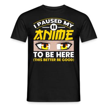 I Paused My Anime To Be Here - Men's T-Shirt - black - Front - AI Model Male 178 light (178cm)