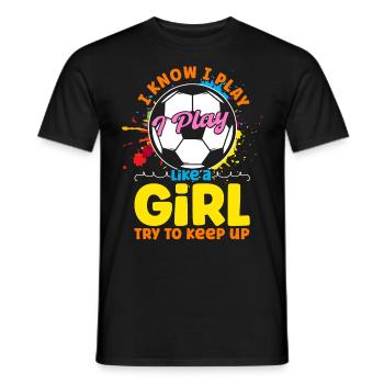 I Know I Play Like A Girl Try To Keep Up - Men's T-Shirt - black - Front - AI Model Male 178 light (178cm)
