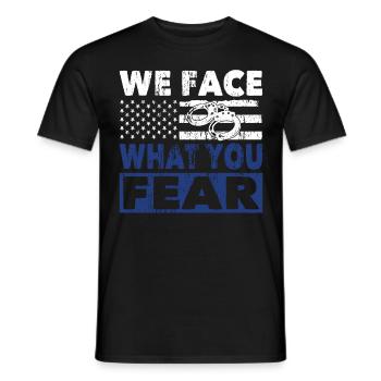 Polizist We Face What You Fear Polizei Uniform - Männer T-Shirt - Schwarz - Vorne - AI Model Male 178 light (178cm)