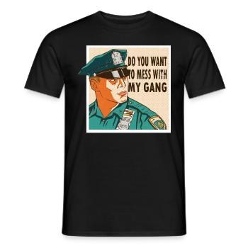 Polizist Do You Want To Mess With My Gang Polizei - Männer T-Shirt - Schwarz - Vorne - AI Model Male 178 light (178cm)