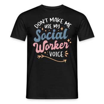 Dont Make Me Use My Social Worker Voice - Männer T-Shirt - Schwarz - Vorne - AI Model Male 178 light (178cm)