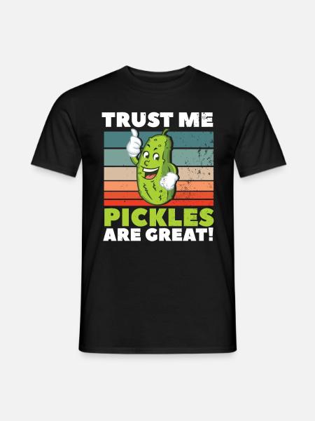 Trust Me Pickles Are Great - Men's T-Shirt - black