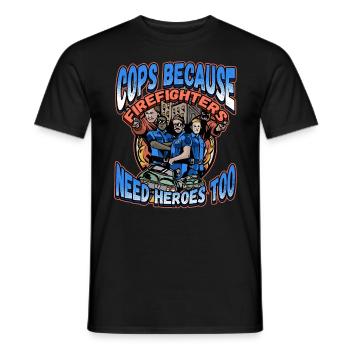 Cops Because Firefighters Need Heroes Too - Männer T-Shirt - Schwarz - Vorne - AI Model Male 178 light (178cm)