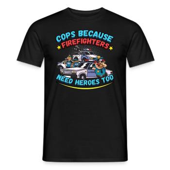 Cops Because Firefighters Need Heroes Too - Männer T-Shirt - Schwarz - Vorne - AI Model Male 178 light (178cm)