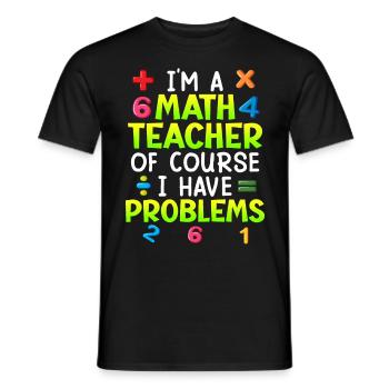 Bien sûr que j’ai des problèmes je suis professeur de maths - T-shirt homme - noir - Devant - AI Model Male 178 light (178cm)