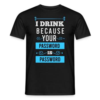 I drink because your password is password - Men's T-Shirt - black - Front - AI Model Male 178 light (178cm)