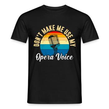 Don't make me use my opera voice to sing - Men's T-Shirt - black - Front - AI Model Male 178 light (178cm)
