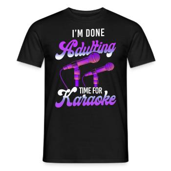 Karaoke Singer I'm Done Adulting - Männer T-Shirt - Schwarz - Vorne - AI Model Male 178 light (178cm)