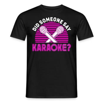 Karaoke Singer Did Someone Say - Men's T-Shirt - black - Front - AI Model Male 178 light (178cm)