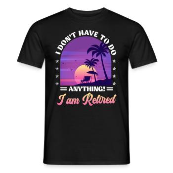 I don't have to do anything, I'm retired - Men's T-Shirt - black - Front - AI Model Male 178 light (178cm)