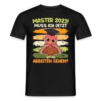 Muss ich jetzt arbeiten? Master 2023 Studium - Männer T-Shirt - Schwarz - Vorne - AI Model Male 178 light (178cm)
