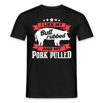 I Like My Butt Rubbed And My Pork Pulled - Männer T-Shirt - Schwarz - Vorne - AI Model Male 178 light (178cm)