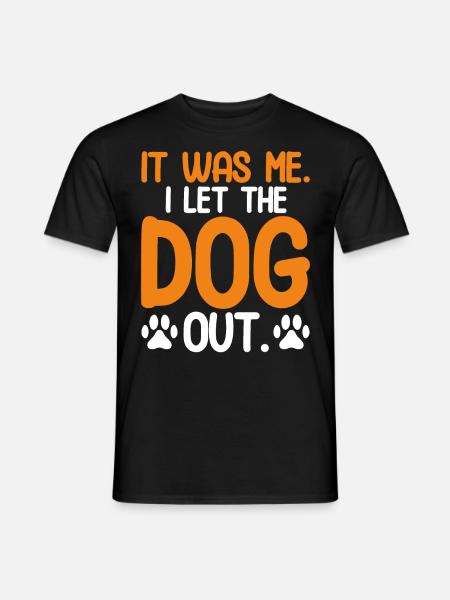 It Was Me I Let The Dog Out - Männer T-Shirt - Schwarz