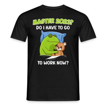 Master 2023 I have to work now - Men's T-Shirt - black - Front - AI Model Male 178 light (178cm)