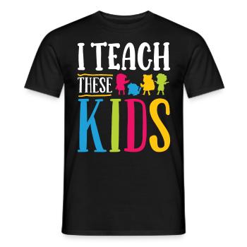 Teacher Teach These Kids School Student Class - Men's T-Shirt - black - Front - AI Model Male 178 light (178cm)
