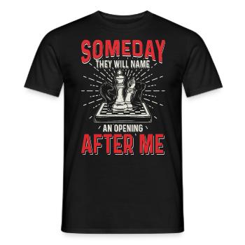 Someday They Will Name An Opening After Me Chess - Männer T-Shirt - Schwarz - Vorne - AI Model Male 178 light (178cm)