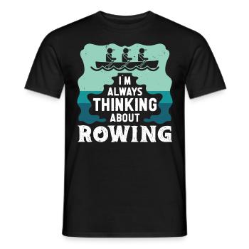 Rudern Always Thinking About Rowing Ruderer Kajak - Männer T-Shirt - Schwarz - Vorne - AI Model Male 178 light (178cm)