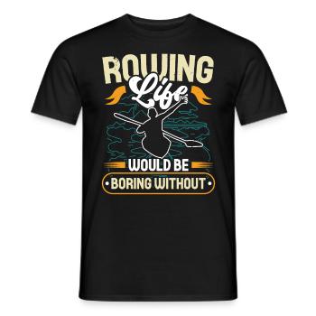 Rudern Rowing Life Would Be Boring Without Ruderer - Men's T-Shirt - black - Front - AI Model Male 178 light (178cm)