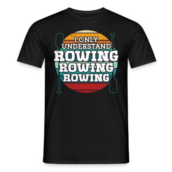 Rudern Only Understand Rowing Ruderer Rudersport - Männer T-Shirt - Schwarz - Vorne - AI Model Male 178 light (178cm)