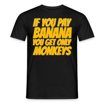 Wenn du Banane bezahlst bekommst nur Affen - Männer T-Shirt - Schwarz - Vorne - AI Model Male 178 light (178cm)