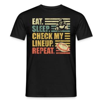 Eat Sleep Check my Lineup Repeat - Men's T-Shirt - black - Front - AI Model Male 178 light (178cm)