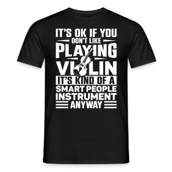 Violin Violinist It's Ok If You - Männer T-Shirt - Schwarz - Vorne - AI Model Male 178 light (178cm)