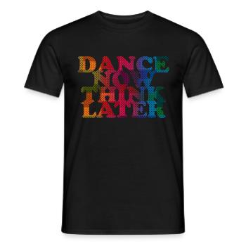 Dance now think later - Männer T-Shirt - Schwarz - Vorne - AI Model Male 178 light (178cm)