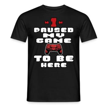 I paused my game to be here, - Men's T-Shirt - black - Front - AI Model Male 178 light (178cm)