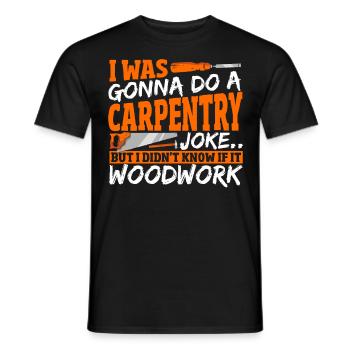 Carpentry Joke If It Woodwork Woodworking - Männer T-Shirt - Schwarz - Vorne - AI Model Male 178 light (178cm)