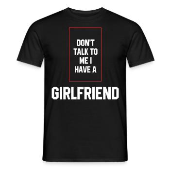 Don't Talk To Me I Have A Girlfriend - Girlfriend - Men's T-Shirt - black - Front - AI Model Male 178 light (178cm)