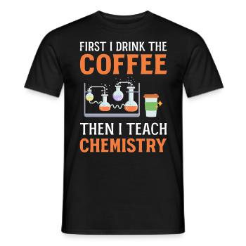 First I Drink Coffee Then I Teach Chemistry - Men's T-Shirt - black - Front - AI Model Male 178 light (178cm)