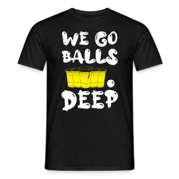 Beer Pong we go balls deep Bälle Bier Pong - Männer T-Shirt - Schwarz - Vorne - AI Model Male 178 light (178cm)
