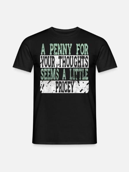 Zynische Sprüche, Ein Pfennig Für Ihre Gedanken - Männer T-Shirt - Schwarz