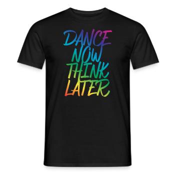 Dance now think later Tänzer Tänzerin Spruch - Männer T-Shirt - Schwarz - Vorne - AI Model Male 178 light (178cm)