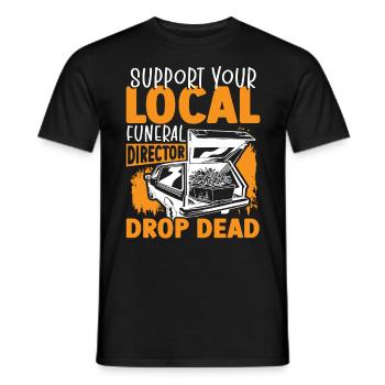 Support Your Local Funeral Director Drop Dead - Men's T-Shirt - black - Front - AI Model Male 178 light (178cm)