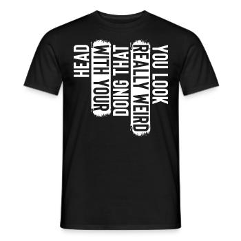 You Look Really Weird Doing That With Your Head - Men's T-Shirt - black - Front - AI Model Male 178 light (178cm)