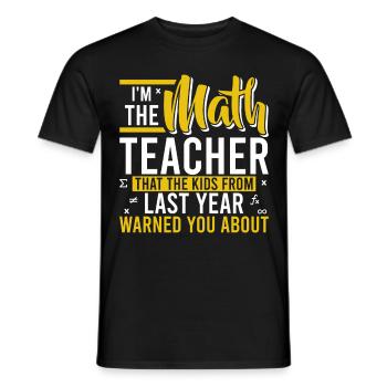 I'm The Math Teacher The Kids Warned You About - Männer T-Shirt - Schwarz - Vorne - AI Model Male 178 light (178cm)