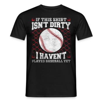 If This Shirt Isnt Dirty I Haven't Played Baseball - Männer T-Shirt - Schwarz - Vorne - AI Model Male 178 light (178cm)