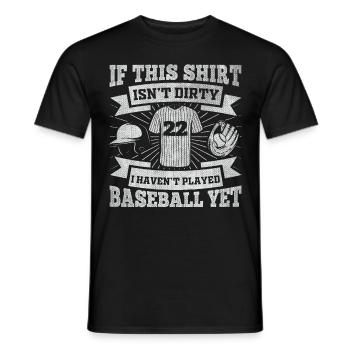 If This Shirt Isnt Dirty I Haven't Played Baseball - Männer T-Shirt - Schwarz - Vorne - AI Model Male 178 light (178cm)