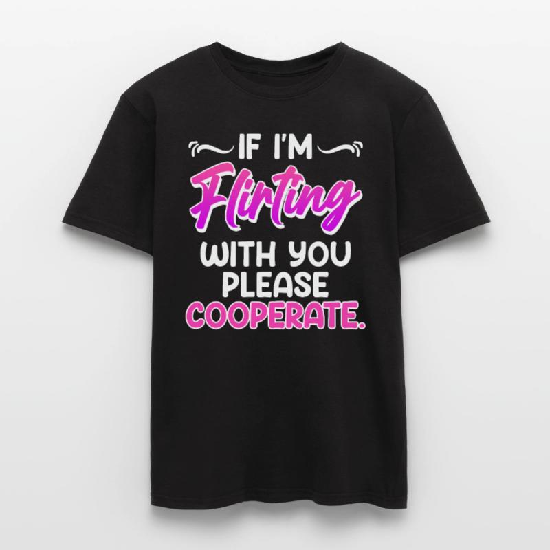 Bitte kooperiere wenn ich mit dir Flirte Single Männer T-Shirt