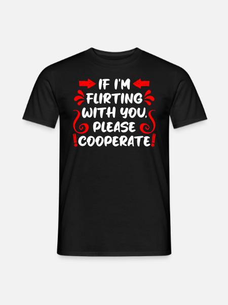 Wenn ich flirte kooperiere bitte Single Männer - Männer T-Shirt - Schwarz