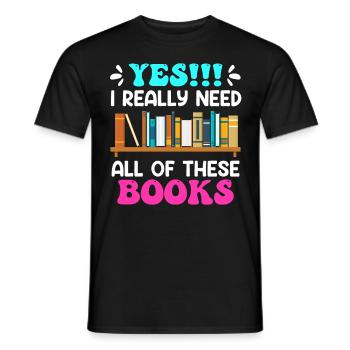 I really do need all these Books Book Lovers - Men's T-Shirt - black - Front - AI Model Male 178 light (178cm)