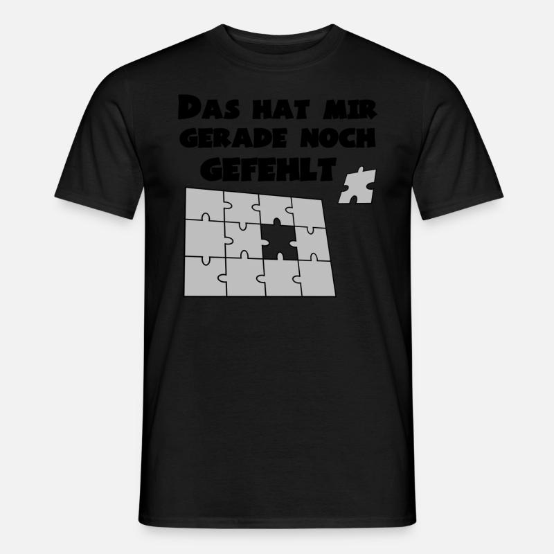 Gerade noch gefehlt Spruch Sprüche Puzzle Witzig - Männer T-Shirt - Schwarz