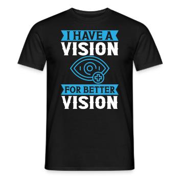 Optiker Have A Vision For Better Vision Optometrie - Männer T-Shirt - Schwarz - Vorne - AI Model Male 178 light (178cm)