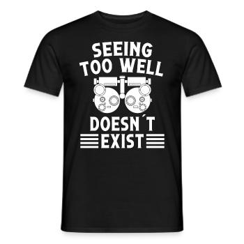 Optiker Seeing Too Well Doesn´t Exist Optometrie - Männer T-Shirt - Schwarz - Vorne - AI Model Male 178 light (178cm)