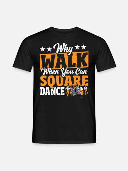 Square Dancing Warum gehen, wenn man Square Dance - Männer T-Shirt - Schwarz