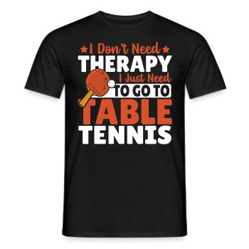 I Don't Need Therapy I Just Need To Go To Table - Men's T-Shirt - black - Front - AI Model Male 178 light (178cm)