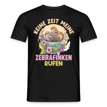 Finken Keine Zeit meine Zebrafinken rufen - Männer T-Shirt - Schwarz - Vorne - AI Model Male 178 light (178cm)
